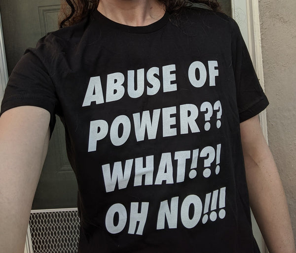 ABUSE OF POWER?? Shirt